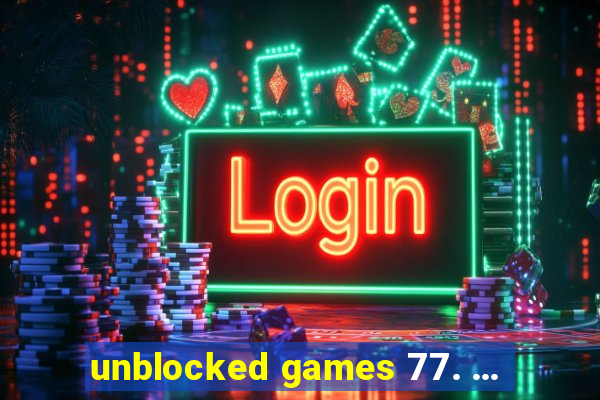 unblocked games 77. ...